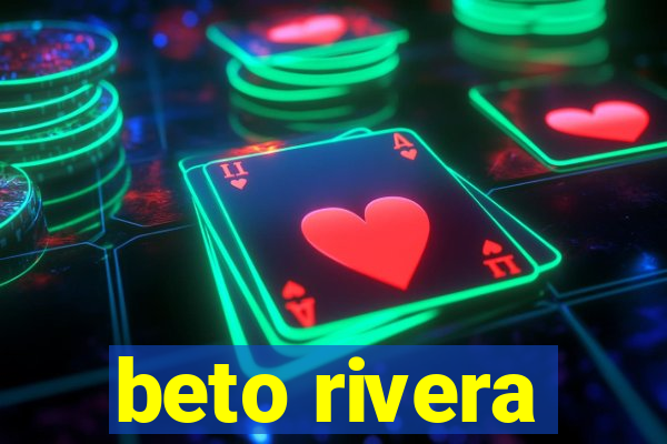 beto rivera